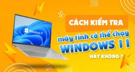 Cách kiểm tra xem máy tính có thể chạy Windows 11 hay không?
